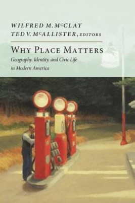 Why Place Matters: Geography, Identity, and Civic Life in Modern America  - GOOD