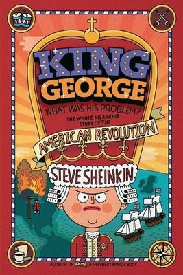 Steve Sheinkin King George: What Was His Problem? (Paperback)
