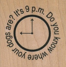 Its 9 PM. Do You Know/Dogs 2 x 2" Rubber Stamp, Dog Stamp, Dog Lover Stamp