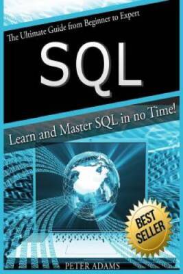 S Q L: The Ultimate Guide From Beginner To Expert - Learn And Master SQL  - GOOD