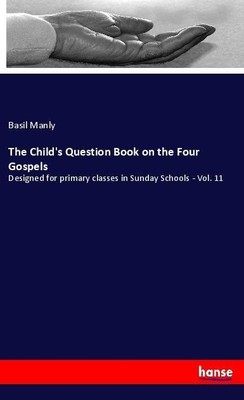 The Child's Question Book on the Four Gospels Basil Manly