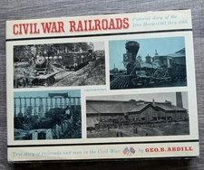 CIVIL WAR RAILROADS PICTORIAL STORY OF THE IRON HORSE 1861/1865 By Abdill