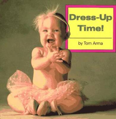 Dress-up Time (Photo Baby Books) - Board book By Arma, Tom - GOOD