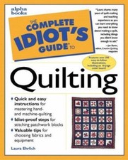 The Complete Idiot's Guide to Quilting by Laura Ehrlich