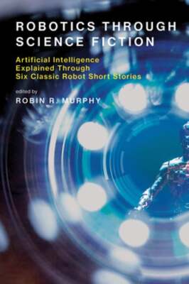 Robotics Through Science Fiction: Artificial Intelligence Explained Through Six