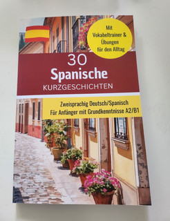 30 Spanische Kurzgeschichten Deutsch/Spanisch A2/B1 mit Vokabeltrainer & Übungen