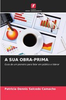 A SUA OBRA-PRIMA Guia De Um Pioneiro Para Falar Em PúBlico E Liderar Camacho