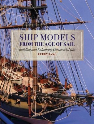 Ship Models from the Age of Sail | Building and Enhancing Commercial Kits | Jang