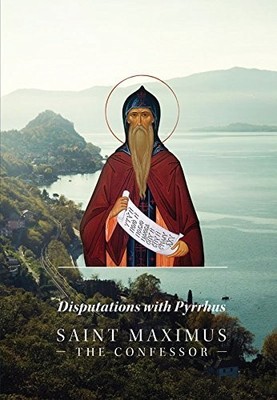 Disputations with Pyrrhus by Saint Maximus the Confessor