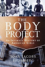 The Body Project: An Intimate History of Ame... by Brumberg, Joan Jacob Hardback