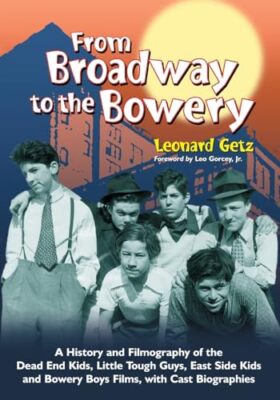 From Broadway to the Bowery: A History and Filmography of the  Dead End Kids,...