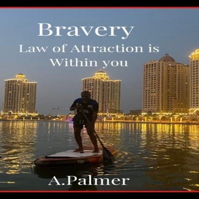 Bravery - Law of Attraction is Within you Are you able to conquer
