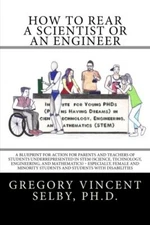 How to Rear a Scientist or an Engineer [Paperback] Selby, Dr. Gregory Vincent