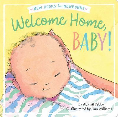 Welcome Home, Baby!; New Books for Newborns - 9781534401037, board book, Tabby