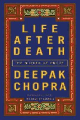 Life After Death: The Burden of Proof - Hardcover By Chopra, Deepak - VERY GOOD