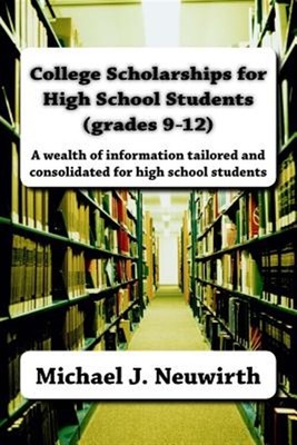 College Scholarships for High School Students : Grades 9-12, Paperback by Neu...