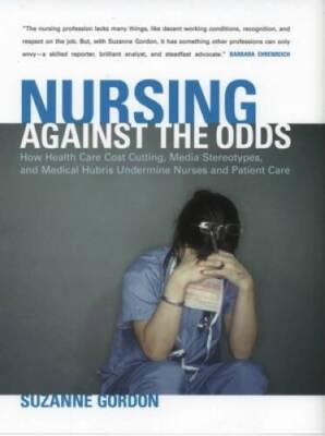 Nursing against the Odds: How Health Care Cost Cutting, Media Stereo - VERY GOOD