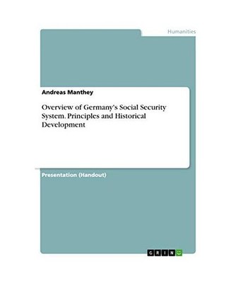 Overview of Germany's Social Security System. Principles and Historical Developm
