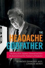 The Headache Godfather: The Story of Dr. Seymour Diamond and How He Revolutioni
