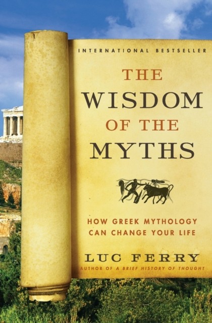 The Wisdom Of The Myths : How Greek Mythology Can Change Your Life Luc Ferry - Image 3