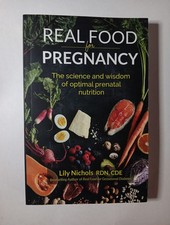 Real Food for Pregnancy: The Science and Wisd...