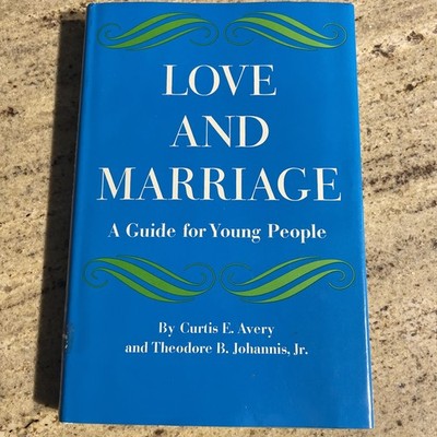 Love & Marriage: A Guide For Young People by Curtis E. Avery ~ HCDJ 1st Ed.