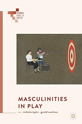 Masculinities in Play (Palgrave Games in Context) Paperback / softback Book The