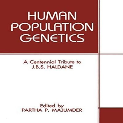 Human Population Genetics A Centennial Tribute to J. B. S. Haldan