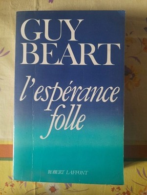 Guy Beart - L'espérance Folle / Robert Laffont 1987