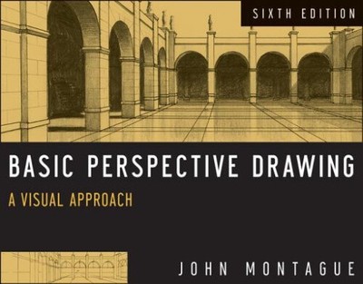 Basic Perspective Drawing - A Visual Approach, 6th Edition by Montague, John