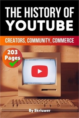 The History of YouTube: Creators, Community, Commerce (Skriuwer.com Edition) (Pa