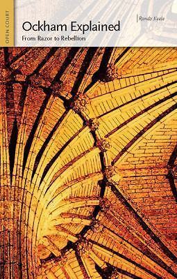 Ockham Explained: From Razor to Rebellion (Ideas Explained), Keele, Rondo, 97808