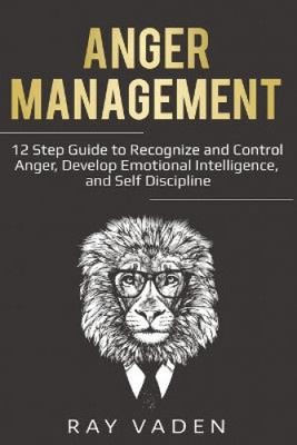 Anger Management: 12 Step Guide to Recognize and Control Anger, Develop