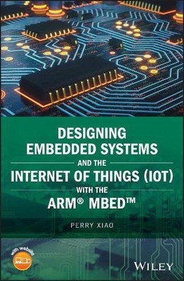 Designing Embedded Systems and the Internet of Things (IoT) with the ARM mbed by