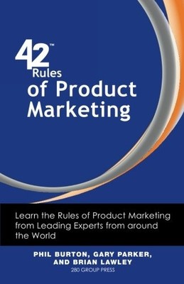 42 RULES OF PRODUCT MARKETING: LEARN THE RULES OF PRODUCT By Phil Burton & Gary