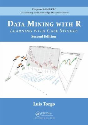 Data Mining with R: Learning with Case Studies, Second Edition (Chapman & Hall/