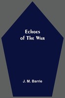 Echoes Of The War J. M. Barrie Taschenbuch Kartoniert / Broschiert Englisch 2021