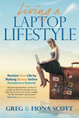 Living A Laptop Lifestyle (2Nd Ed): Reclaim Your Life By Making Money Onlin...