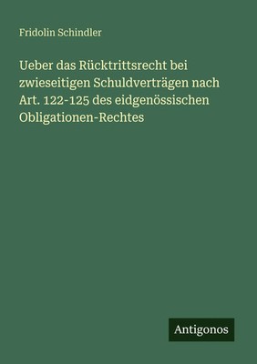 Fridolin Schindler | Ueber das Rücktrittsrecht bei zwieseitigen...