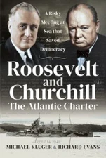 Roosevelt and Churchill the Atlantic Charter : A Risky Meeting at Sea That Sa...