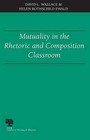 Mutuality in the Rhetoric and Composition Classroom by Helen Rothschild Ewald, David L. Wallace (Paperback, 2000)