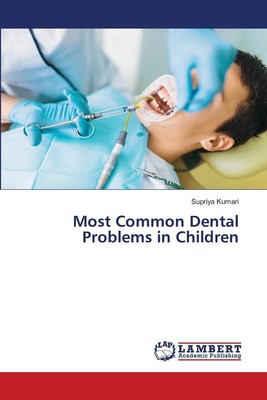 Most Common Dental Problems in Children Supriya Kumari