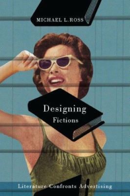 Designing Fictions : Literature Confronts Advertising, Paperback by Ross, Mic...