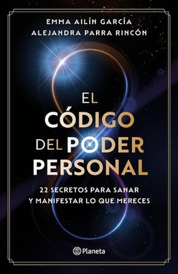 El Cdigo del Poder Personal: 22 Secretos Para Sanar Y Manifestar Lo Que Mereces