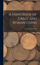 George Francis Hill A Handbook of Greek and Roman Coins (Hardback) (UK IMPORT)