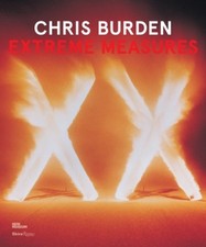 Chris Burden, Extreme Measures by Lisa Phillips [Hardback]