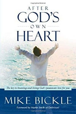 After Gods Own Heart Paperback Mike Bickle