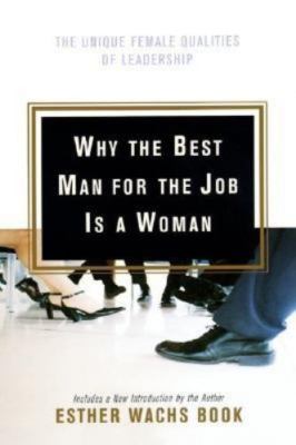 Why the Best Man for the Job Is A Woman: The Unique Female Qualities of Lead...