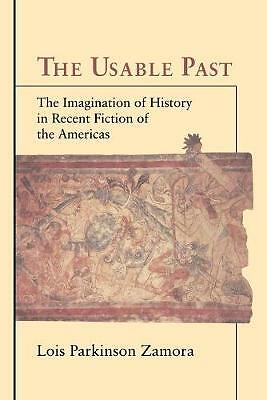 The Usable Past The Imagination of History in Recent Fiction of the Americas