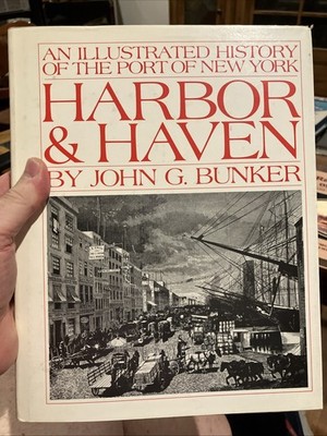 John G BUNKER / Harbor & Haven An Illustrated History of The Port of New York